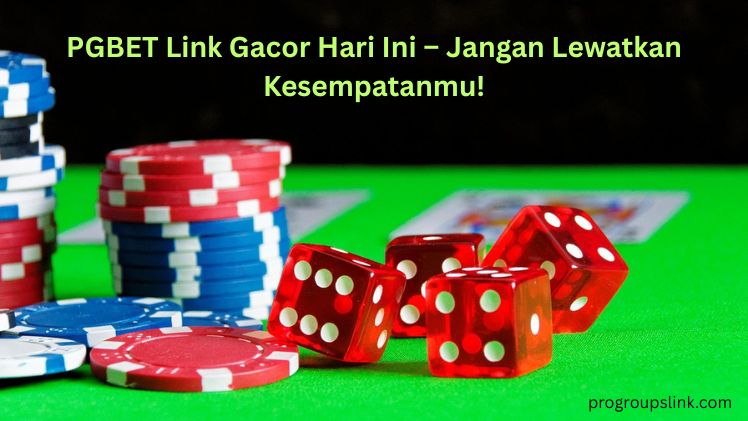PGBET Link Gacor Hari Ini – Jangan Lewatkan Kesempatanmu!